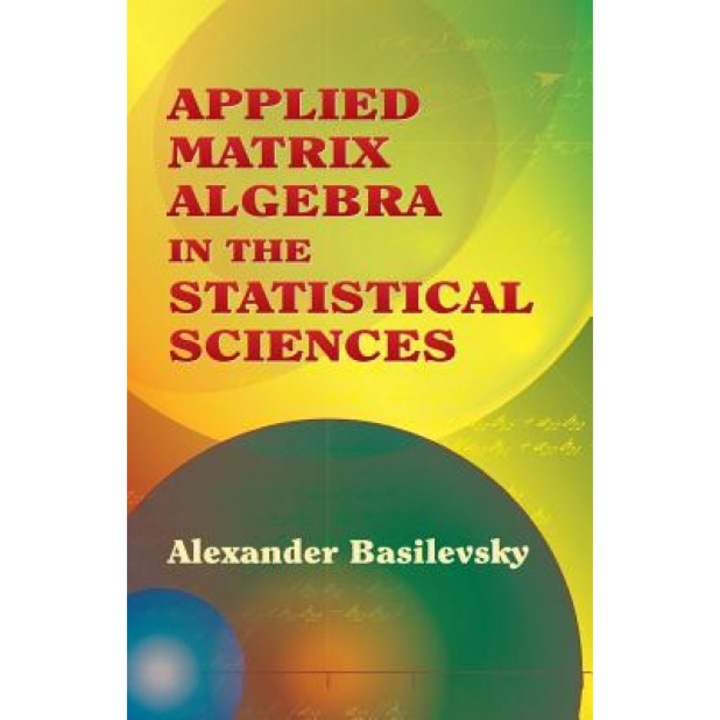 Applied Matrix Algebra in the Statistical Sciences, Alexander Basilevsky (Author)