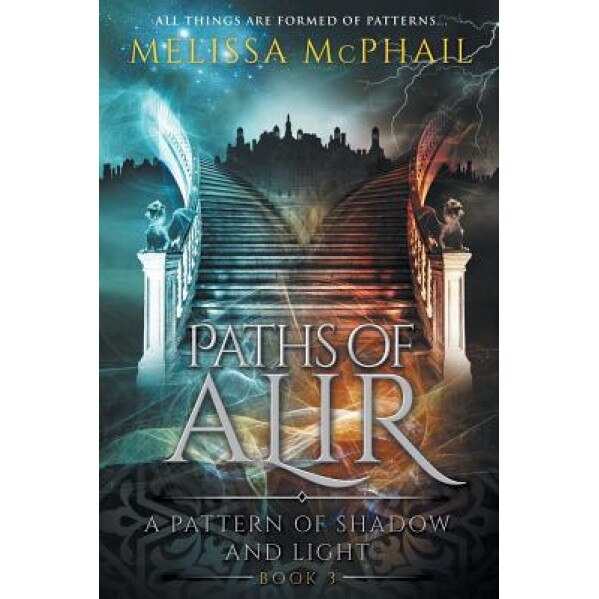 Paths of Alir: A Pattern of Shadow & Light Book 3, Melissa McPhail (Author)
