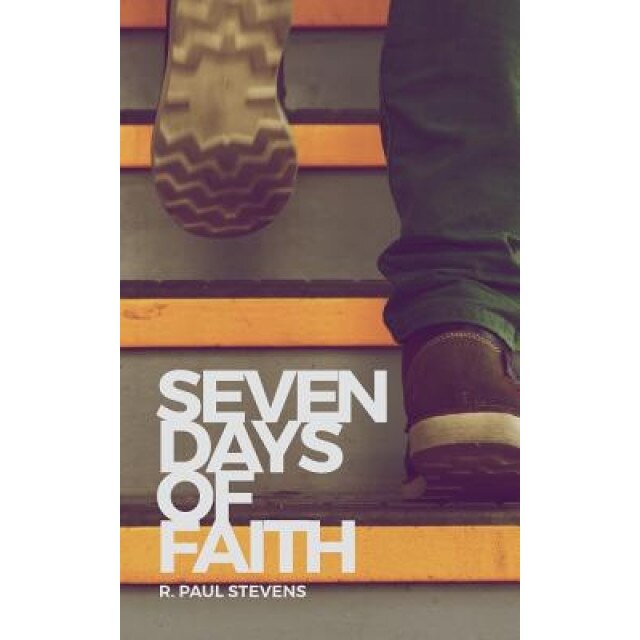 Seven Days of Faith, R. Paul Stevens (Author)