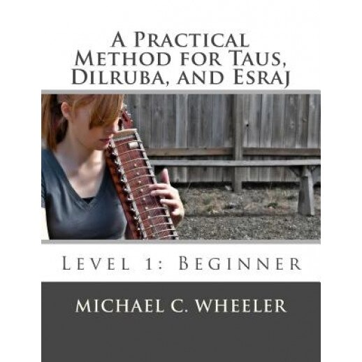 A Practical Method for Taus, Dilruba, and Esraj: Level 1: Beginner, Michael C. Wheeler (Author)