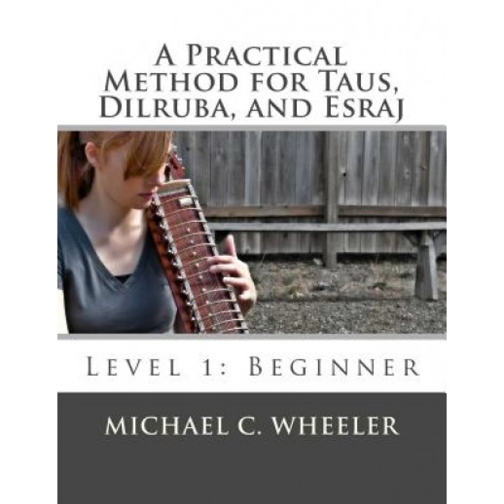 A Practical Method for Taus, Dilruba, and Esraj: Level 1: Beginner, Michael C. Wheeler (Author)