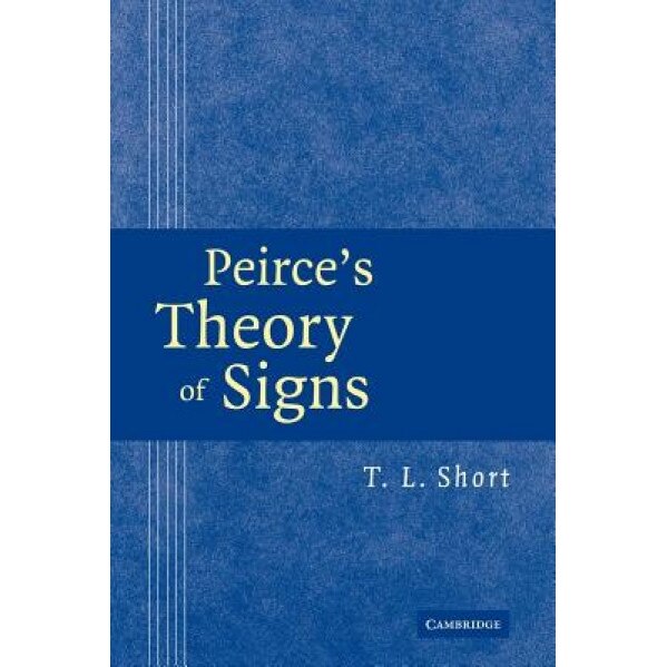 Peirce's Theory of Signs, T. L. Short (Author)