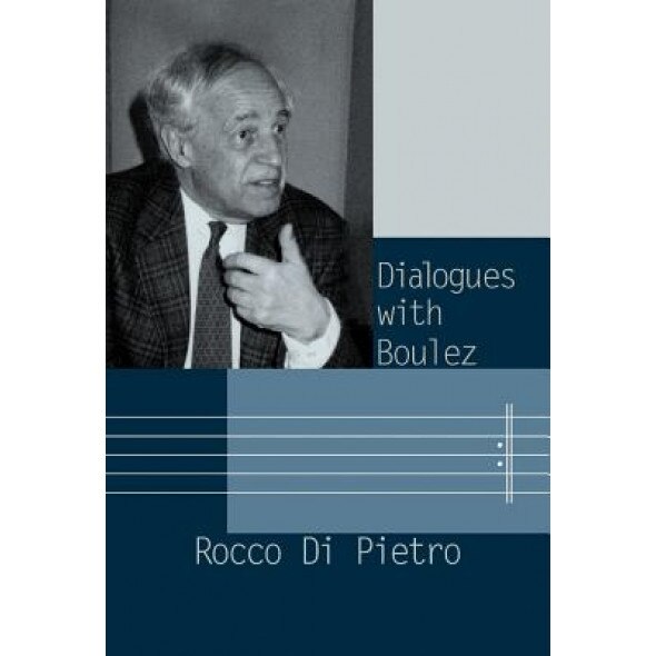 Dialogues with Boulez, Rocco Di Pietro (Author)