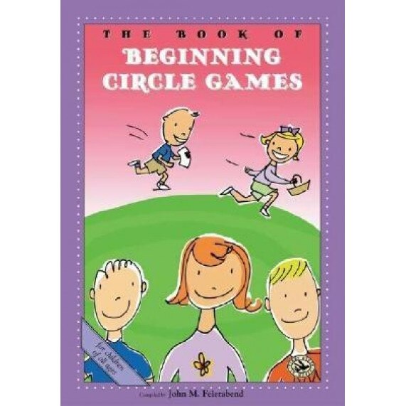 The Book of Beginning Circle Games, Compiled By John M. Feierabend, John M. Feierabend