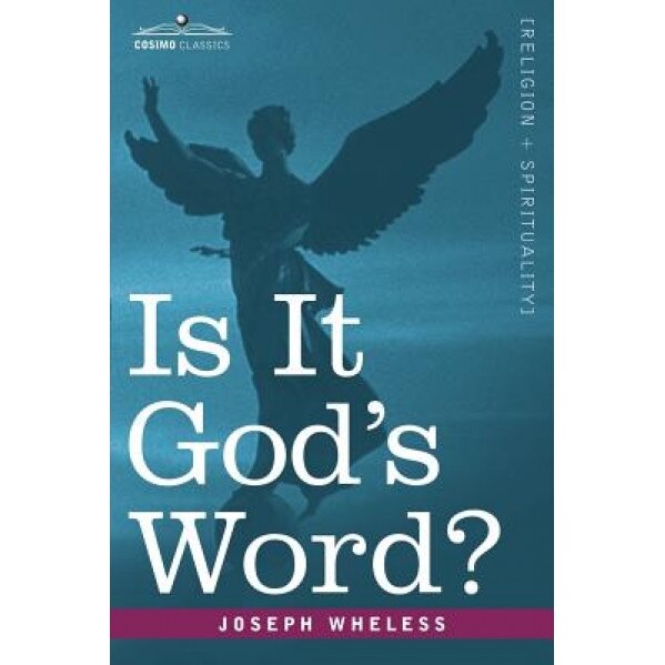 Is It God's Word, Joseph Wheless (Author)