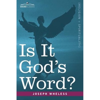 Is It God's Word, Joseph Wheless (Author) Is It God's Word, Joseph Wheless (Author)