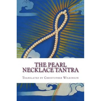 The Pearl Necklace Tantra: Upadesha Instructions of the Great Perfection, Christopher Wilkinson (Author) The Pearl Necklace Tantra: Upadesha Instructions of the Great Perfection, Christopher Wilkinson (Author)