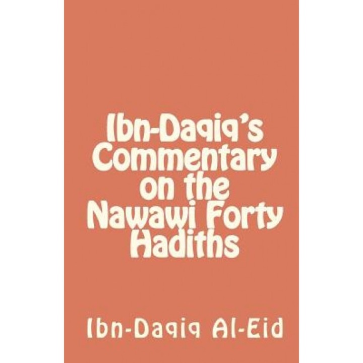 Ibn-Daqiq's Commentary on the Nawawi Forty Hadiths, Ibn-Daqiq Al-Eid (Author)
