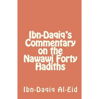 Ibn-Daqiq's Commentary on the Nawawi Forty Hadiths, Ibn-Daqiq Al-Eid (Author) Ibn-Daqiq's Commentary on the Nawawi Forty Hadiths, Ibn-Daqiq Al-Eid (Author)