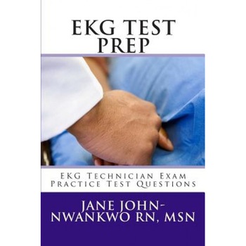 EKG Test Prep: EKG Technician Exam Practice Test Questions, Jane John-Nwankwo Rn Msn (Author) EKG Test Prep: EKG Technician Exam Practice Test Questions, Jane John-Nwankwo Rn Msn (Author)
