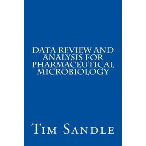 Data Review and Analysis for Pharmaceutical Microbiology, Tim Sandle (Author)