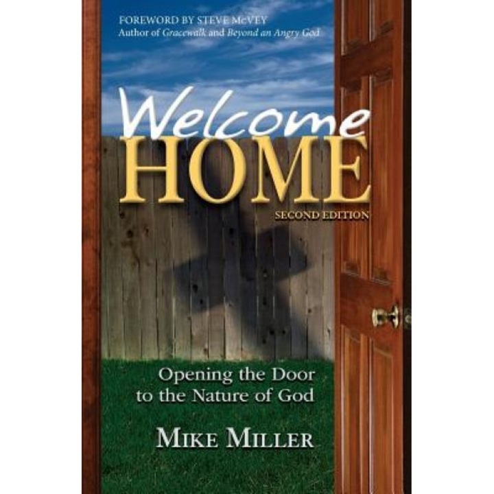 Welcome Home - 2nd Edition: Opening the Door to the Nature of God, Mike Miller (Author)