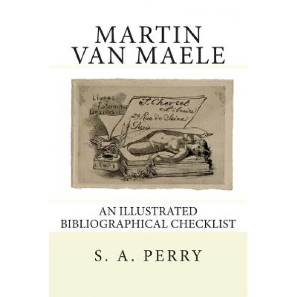 Martin Van Maele: An Illustrated Bibliographical Checklist, S. a. Perry (Author)
