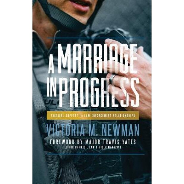 A Marriage in Progress: Tactical Support for Law Enforcement Relationships, Victoria M. Newman (Author)
