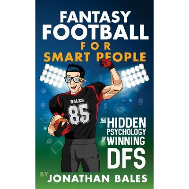 Fantasy Football for Smart People: The Hidden Psychology of Winning Dfs, Jonathan Bales (Author)