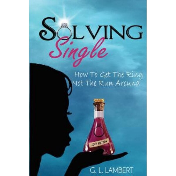 Solving Single: How to Get the Ring, Not the Run Around, G. L. Lambert (Author)