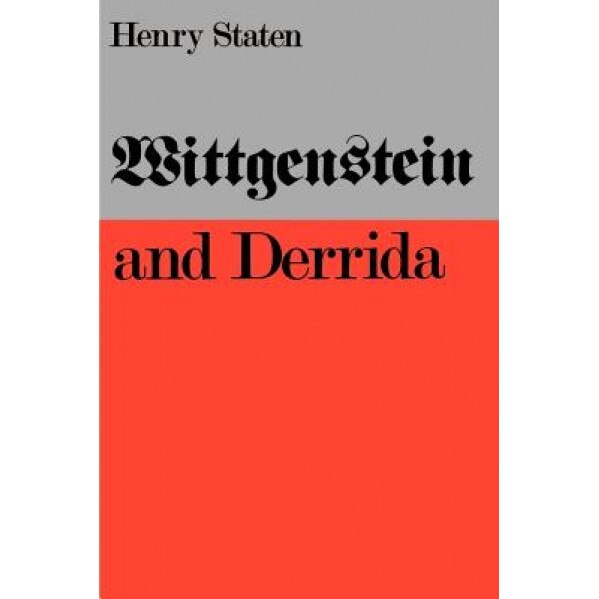 Wittgenstein and Derrida, Henry Staten (Author)
