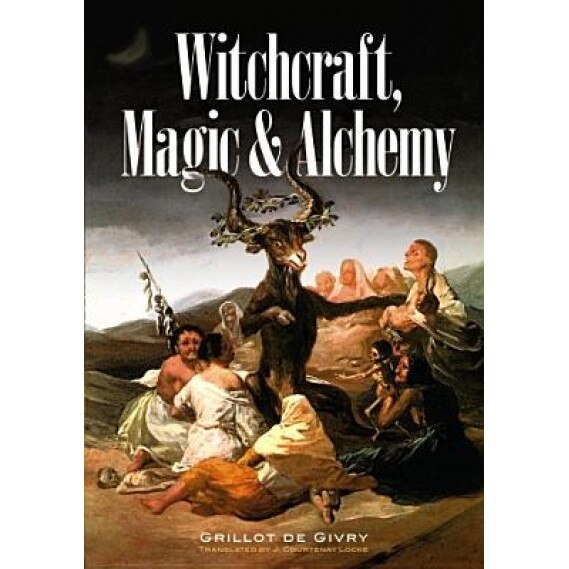 Witchcraft, Magic and Alchemy - Grillot De Givry (Author)
