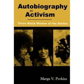 Autobiography as Activism: Three Black Women of the Sixties, Margo V. Perkins (Author) Autobiography as Activism: Three Black Women of the Sixties, Margo V. Perkins (Author)