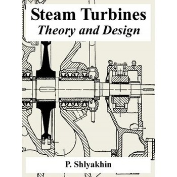 Steam Turbines: Theory and Design, P. Shlyakhin (Author) Steam Turbines: Theory and Design, P. Shlyakhin (Author)