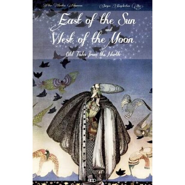 East of the Sun and West of the Moon: Old Tales from the North, Peter Christen Asbjornsen (Author)