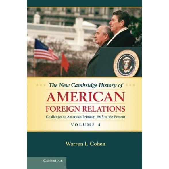 The New Cambridge History of American Foreign Relations, Warren I. Cohen (Author)