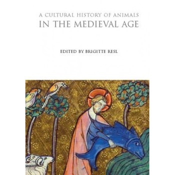 A Cultural History of Animals in the Medieval Age, Brigitte Resl (Editor) A Cultural History of Animals in the Medieval Age, Brigitte Resl (Editor)
