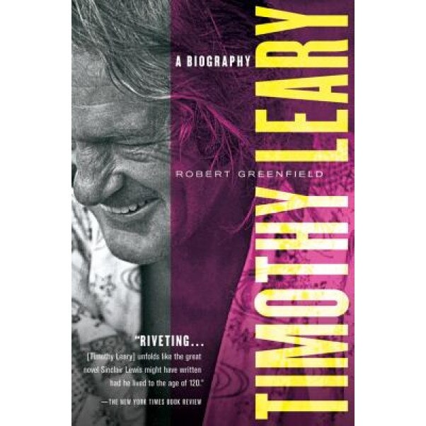 Timothy Leary: A Biography, Robert Greenfield (Author)