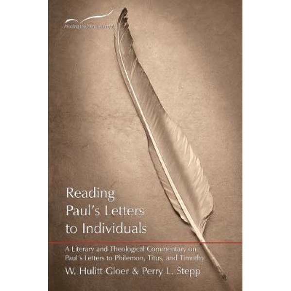 Reading Paul's Letters to Individuals: A Literary and Theological Commentary on Paul's Letters to Philemon, Titus, and Timothy, Hulitt Gloer (Author)