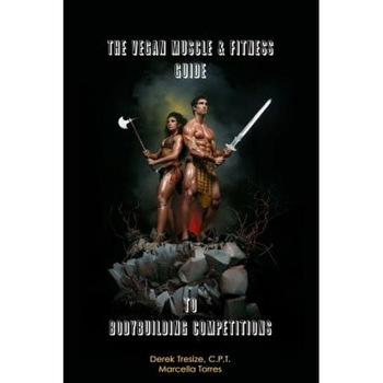 The Vegan Muscle & Fitness Guide to Bodybuilding Competitions, Derek Tresize (Author) The Vegan Muscle & Fitness Guide to Bodybuilding Competitions, Derek Tresize (Author)