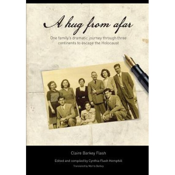 A Hug from Afar: One Family's Dramatic Journey Through Three Continents to Escape the Holocaust, Claire Barkey Flash (Author)