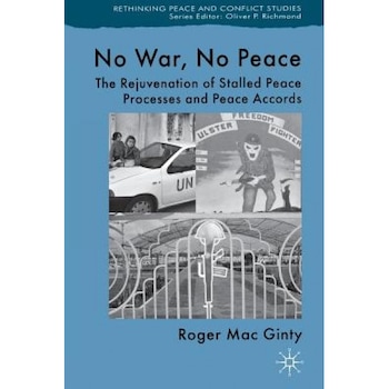 No War, No Peace: The Rejuvenation of Stalled Peace Processes and Peace Accords, Roger Mac Ginty (Author) No War, No Peace: The Rejuvenation of Stalled Peace Processes and Peace Accords, Roger Mac Ginty (Author)