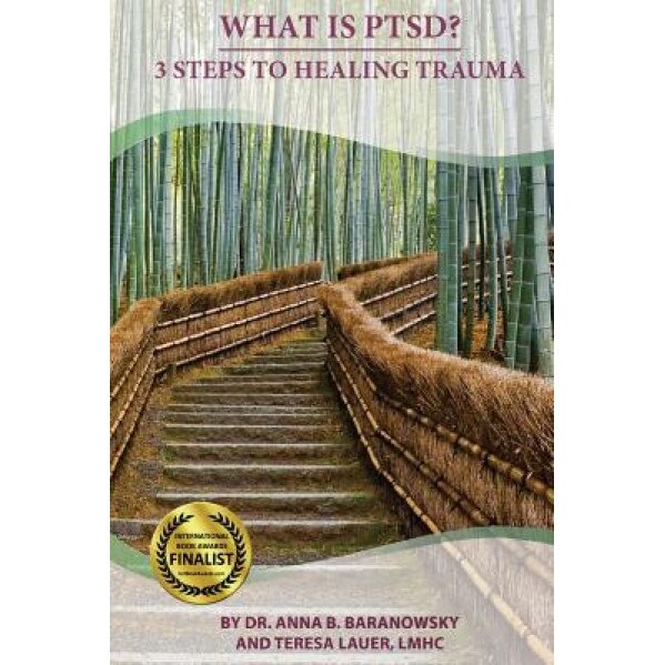 What Is Ptsd?: 3 Steps to Healing Trauma - Anna Baranowsky (Author)