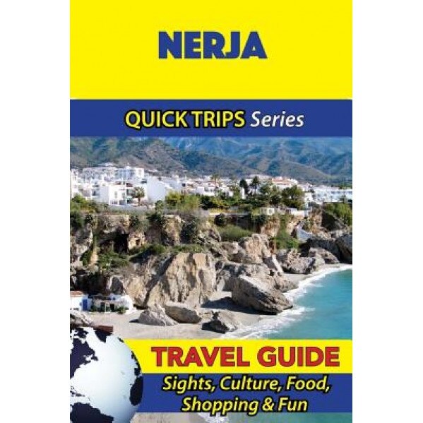 Nerja Travel Guide (Quick Trips Series): Sights, Culture, Food, Shopping & Fun, Shane Whittle (Author)
