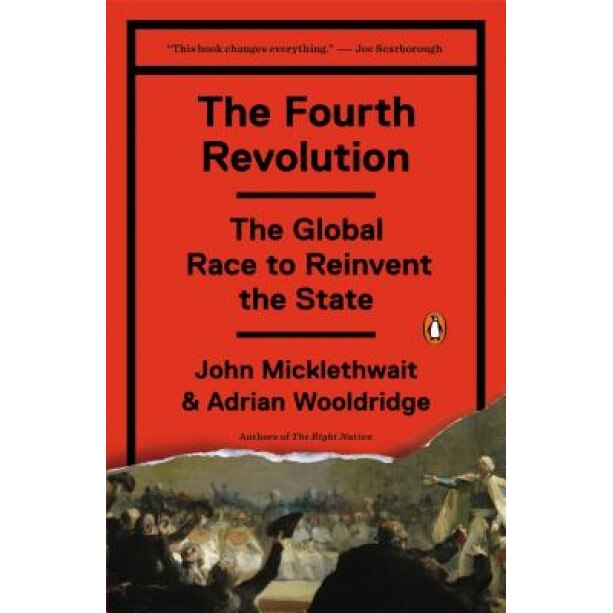 The Fourth Revolution: The Global Race to Reinvent the State, John Micklethwait (Author)
