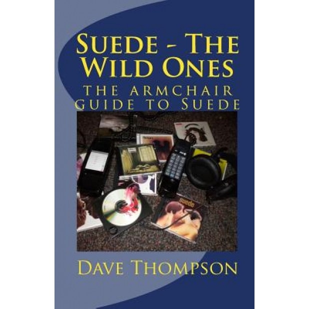 Suede - The Wild Ones: The Armchair Guide to Suede, Dave Thompson (Author)