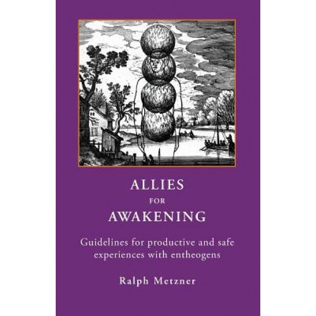 Allies for Awakening Guidelines for Productive and Safe Experiences with Entheogens - Ralph Metzner (Author)