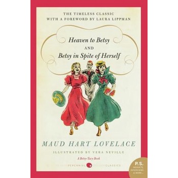 Heaven to Betsy and Betsy in Spite of Herself, Maud Hart Lovelace Heaven to Betsy and Betsy in Spite of Herself, Maud Hart Lovelace