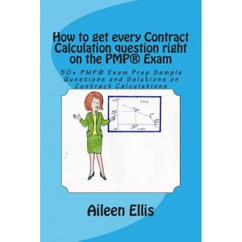 How to Get Every Contract Calculation Question Right on the Pmp(r) Exam: 50+ Pmp(r) Exam Prep Sample Questions and Solutions on Contract Calculations - Aileen Ellis (Author) How to Get Every Contract Calculation Question Right on the Pmp(r) Exam: 50+ Pmp(r) Exam Prep Sample Questions and Solutions on Contract Calculations - Aileen Ellis (Author)