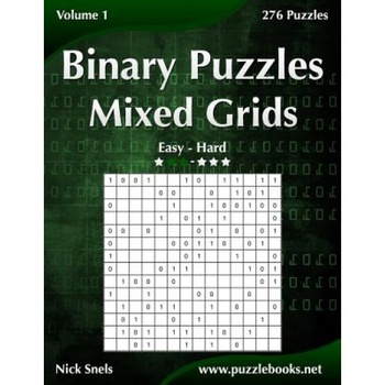 Binary Puzzles Mixed Grids - Easy to Hard - Volume 1 - 276 Puzzles, Nick Snels (Author) Binary Puzzles Mixed Grids - Easy to Hard - Volume 1 - 276 Puzzles, Nick Snels (Author)