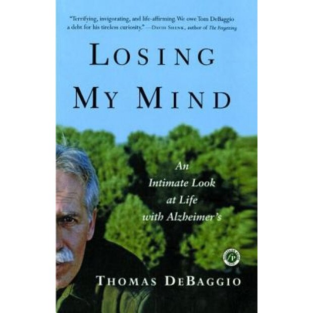 Losing My Mind: An Intimate Look at Life with Alzheimer's, Thomas DeBaggio