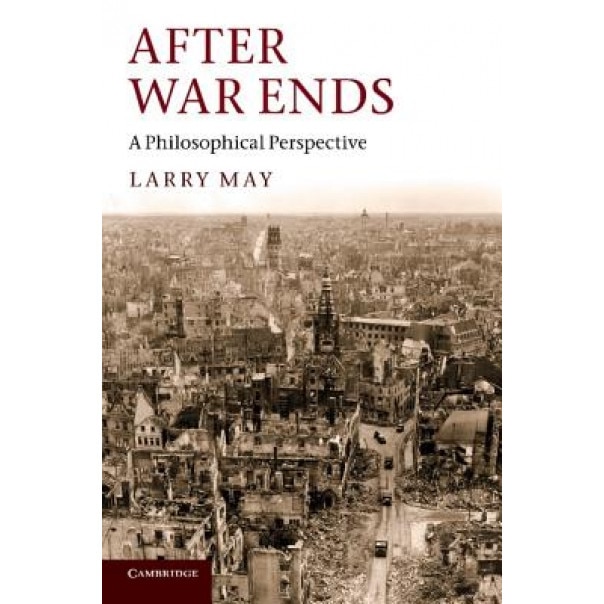 After War Ends: A Philosophical Perspective. by Larry May, Larry May (Author)