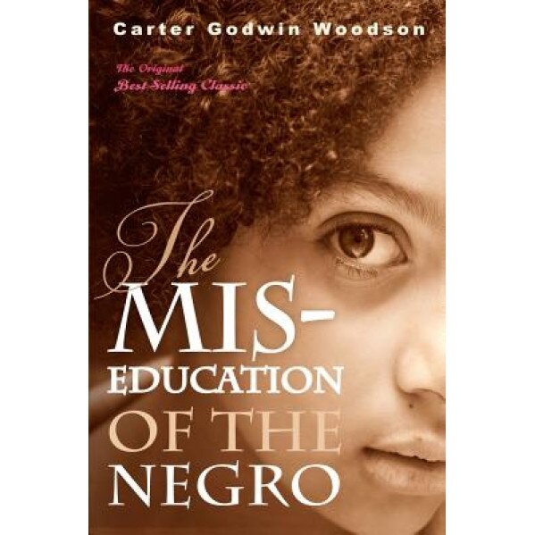 The MIS-Education of the Negro, Carter Godwin Woodson (Author)