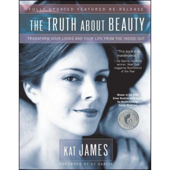 The Truth about Beauty: Transform Your Looks and Your Life from the Inside Out, Kat James