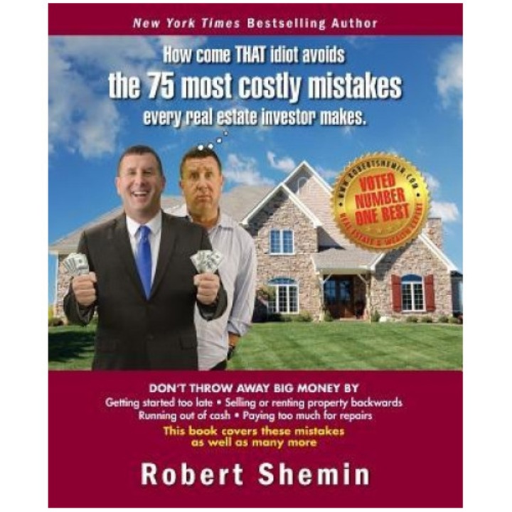 How Come That Idiot Avoids the 75 Most Costly Mistakes Every Real Estate Investo - Robert Shemin (Author)