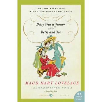 Betsy Was a Junior/Betsy and Joe, Maud Hart Lovelace Betsy Was a Junior/Betsy and Joe, Maud Hart Lovelace
