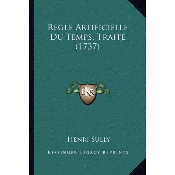 Regle Artificielle Du Temps, Traite (1737), Henri Sully (Author)