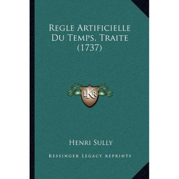Regle Artificielle Du Temps, Traite (1737), Henri Sully (Author) Regle Artificielle Du Temps, Traite (1737), Henri Sully (Author)