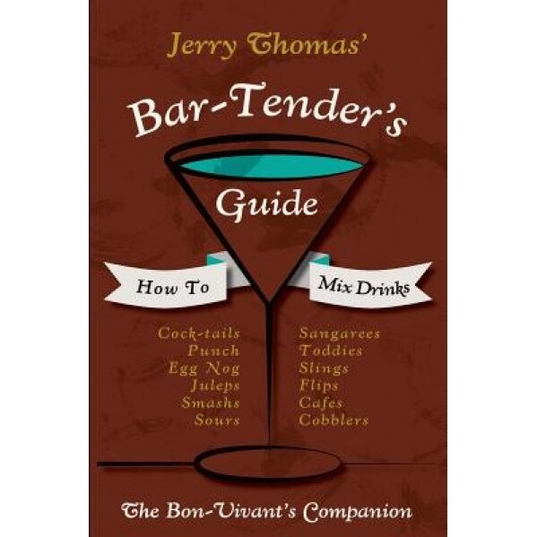 Jerry Thomas' Bartenders Guide: How to Mix Drinks 1862 Reprint: A Bon Vivant's Companion, Jerry Thomas (Author)