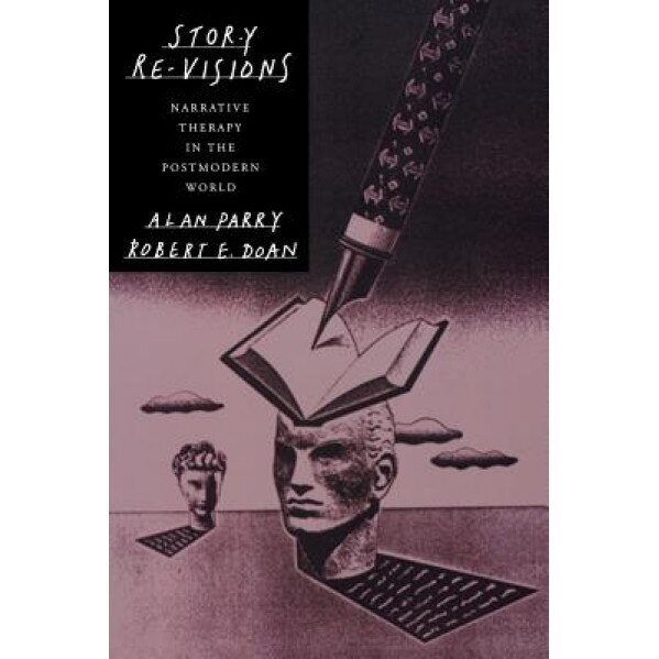 Story Re-Visions: Narrative Therapy in the Postmodern World - Robert E. Doan, A. Parry, Alan Parry